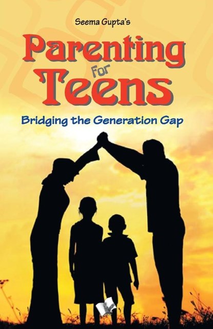 Parenting for Teens, Seema Gupta - Paperback - 9789350578919