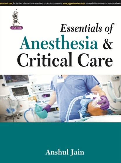 Essentials of Anesthesia & Critical Care, Anshul Jain - Paperback - 9789350903506