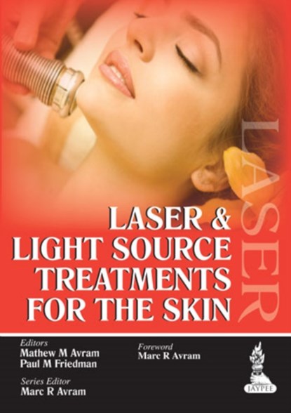 Laser and Light Source Treatments for the Skin, Marc R Avram ; Avram Mathew M ; Paul M Friedman - Gebonden - 9789350909959