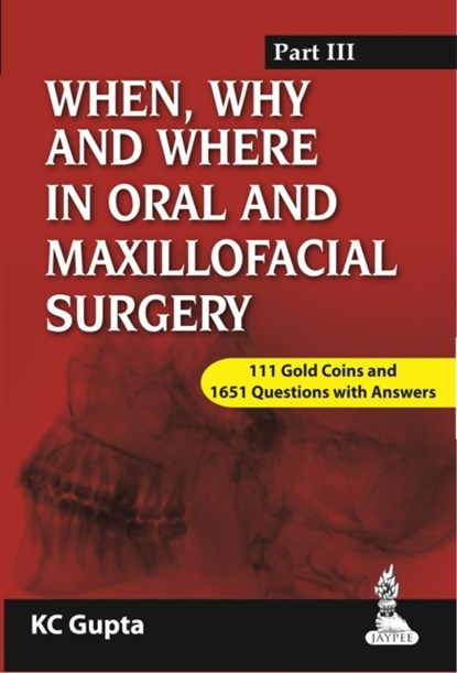 When, Why and Where in Oral and Maxillofacial Surgery: Prep Manual for Undergraduates and Postgraduates Part-III, KC Gupta - Paperback - 9789350909980