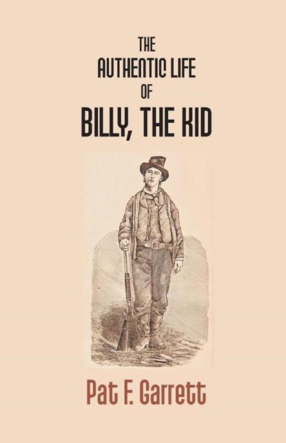 The Authentic Life of Billy the Kid, Pat F Garrett - Paperback - 9789351283720