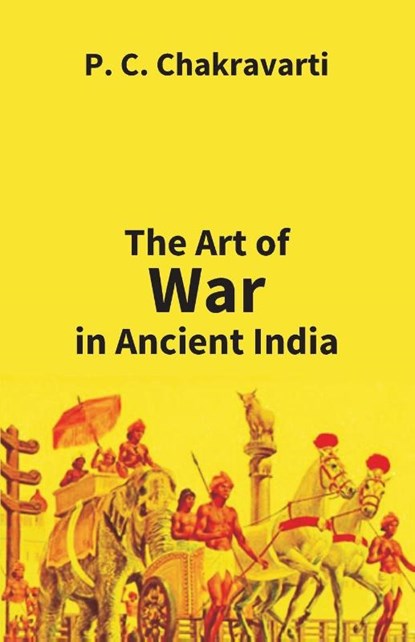 Tha Art Of War In Ancient India, P C Chakravarti - Paperback - 9789351285403