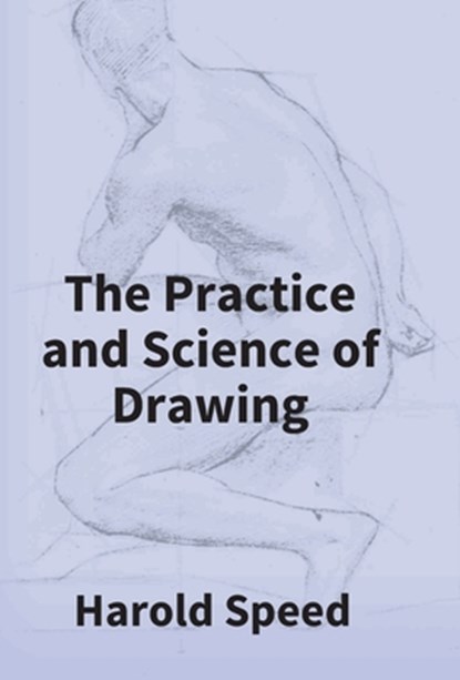 The Practice And Science Of Drawing, Harold Speed - Gebonden - 9789351285632