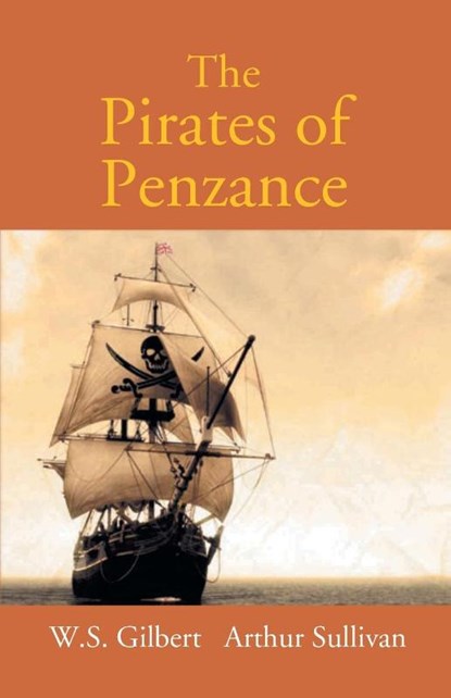 The Pirates Of Penzance Or The Slave Of Duty, W S Gilbert - Paperback - 9789351285724
