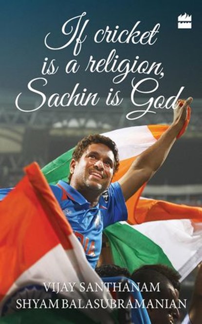 If Cricket is Religion, Sachin is God, Vijay Santhanam ; shyam Balasubramanian - Ebook - 9789351360377