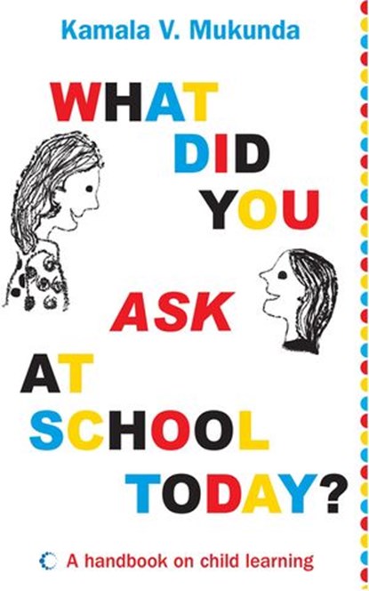 What Did You Ask At School Today, Kamala V. Mukunda - Ebook - 9789351360384