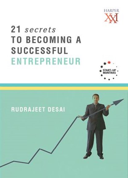 21 Secrets to Becoming a Successful Entrepreneur, Rudrajeet Desai - Ebook - 9789351361329