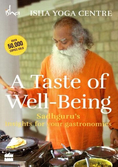 A Taste of Well-Being: Sadhguru's Insights for Your Gastronomics, Isha Foundation - Paperback - 9789351363781