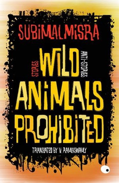 Wild Animals Prohibited, Subimal Misra - Ebook - 9789351364757