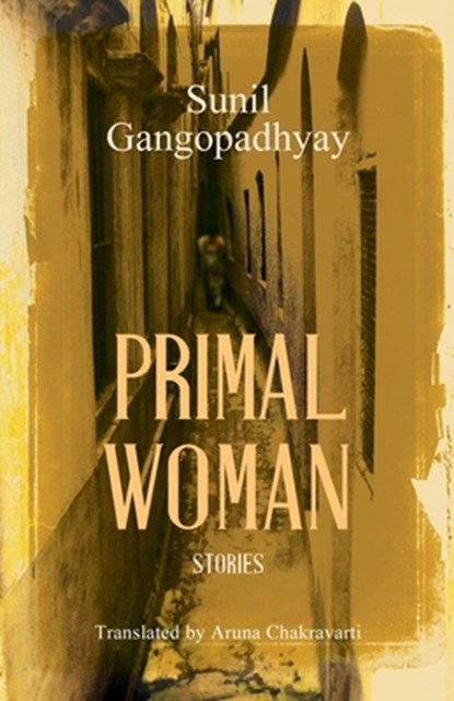 Primal Woman: Stories, Sunil Gangopadhyay - Paperback - 9789351364986