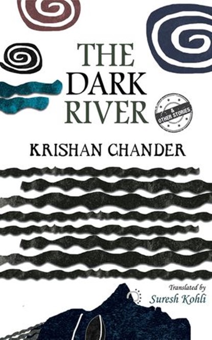 The Dark River and Other Stories, Krishan Chander ; Suresh Kohli - Ebook - 9789351365877