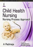 Child Health Nursing: Nursing Process Approach | A Padmaja | 