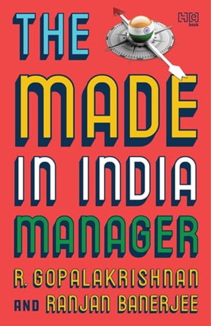 The Made-in-India Manager, Ranjan Banerjee ; R. Gopalakrishnan - Ebook - 9789351952527
