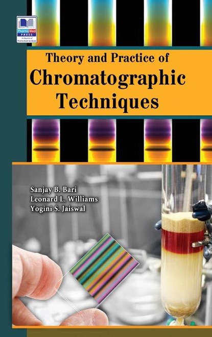 Theory and Practice of Chromatographic Techniques, Sanjay B Bari ; Leonard L Williams ; Yogini S Jaiswal - Gebonden - 9789352301645