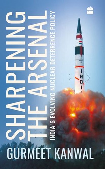 Sharpening the Arsenal, Gurmeet Kanwal - Ebook - 9789352773251