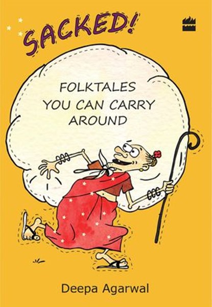 Sacked! Folk Tales You Can Carry Around, Deepa Agarwal - Ebook - 9789352774722