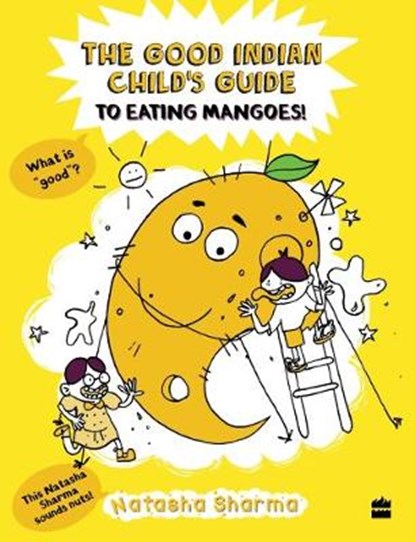 The good Indian child's guide to eating mangoes, Natasha Sharma - Paperback - 9789352777440