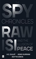 The Spy Chronicles | A.S. Dulat ; Aditya Sinha ; Asad Durrani | 