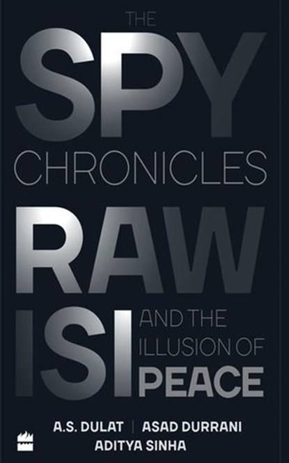 The Spy Chronicles, A.S. Dulat ; Aditya Sinha ; Asad Durrani - Ebook - 9789352779260