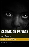 Claims on Privacy: An Essay | Ankur Mutreja | 