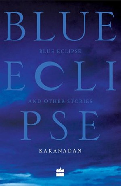 Blue Eclipse and Other Stories, Kakanadan - Ebook - 9789353024598