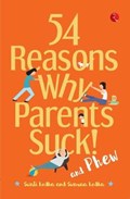 54 REASONS WHY PARENTS SUCK AND PHEW! | Swati Lodha | 