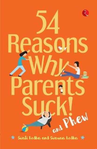 54 REASONS WHY PARENTS SUCK AND PHEW!, Swati Lodha - Paperback - 9789353041236
