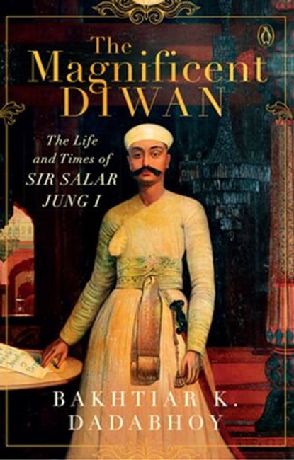 The Magnificent Diwan, Bakhtiar K Dadabhoy - Ebook - 9789353056773