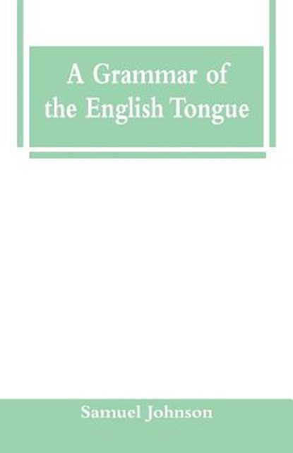 A Grammar of the English Tongue, JOHNSON,  Samuel - Paperback - 9789353292010