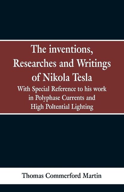The Inventions, Researches and Writings of Nikola Tesla, Thomas Commerford Martin - Paperback - 9789353298104