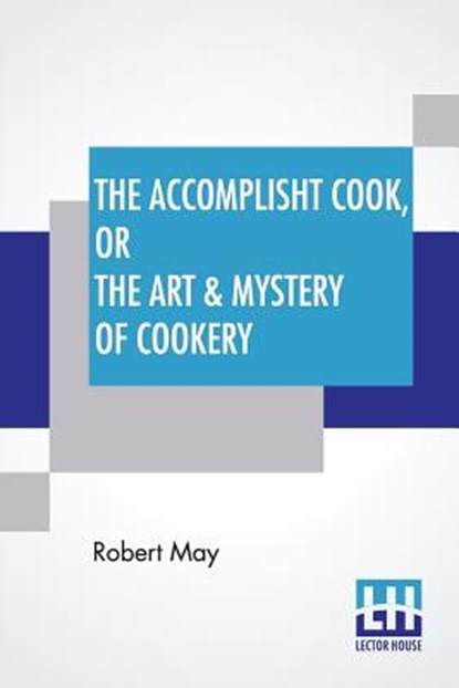 The Accomplisht Cook, Or The Art & Mystery Of Cookery, Robert May - Paperback - 9789353426217