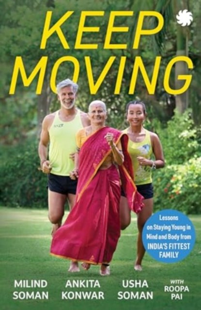 KEEP MOVING, Milind Soman ; Ankita Konwar ; Usha Soman ; Roopa Pai - Paperback - 9789353457297