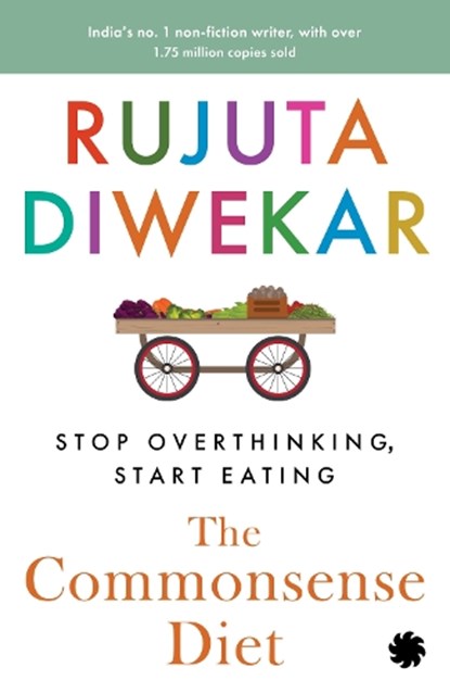 The Commonsense Diet, Rujuta Diwekar - Paperback - 9789353457501