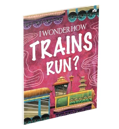 I Wonder How Trains Run, Moonstone - Paperback - 9789353526436