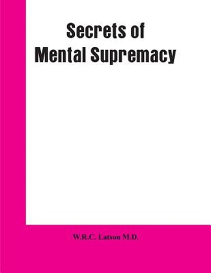 Secrets of Mental Supremacy, W R C Latson - Paperback - 9789353601584