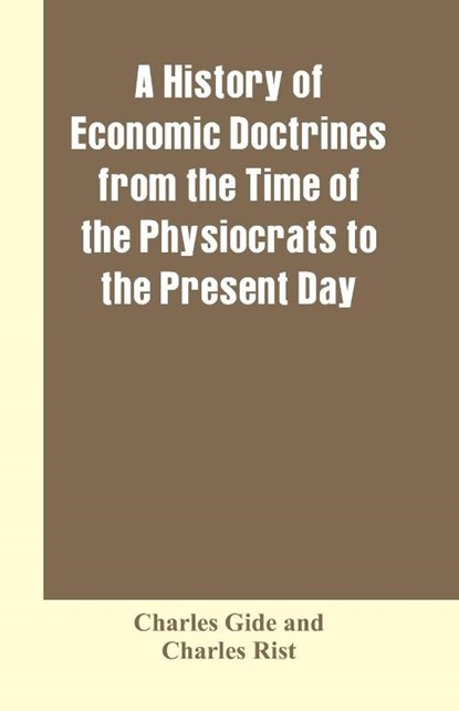 A history of economic doctrines from the time of the physiocrats to the present day, Charles Gide ; Charles Rist - Paperback - 9789353601928