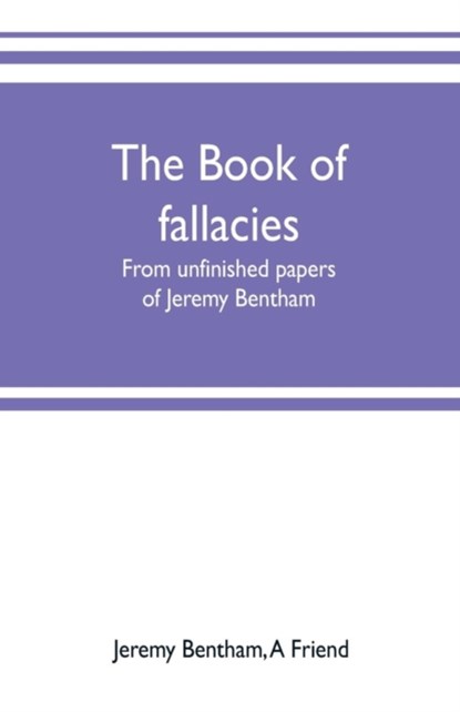 The book of fallacies, Jeremy Bentham ; A Friend - Paperback - 9789353701871