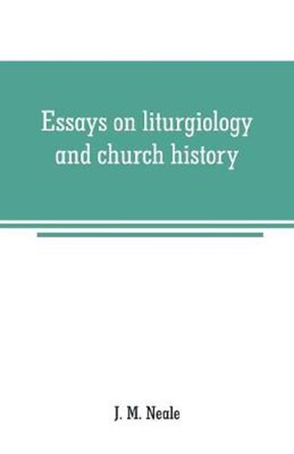 Essays on liturgiology and church history, M NEALE,  J - Paperback - 9789353708566