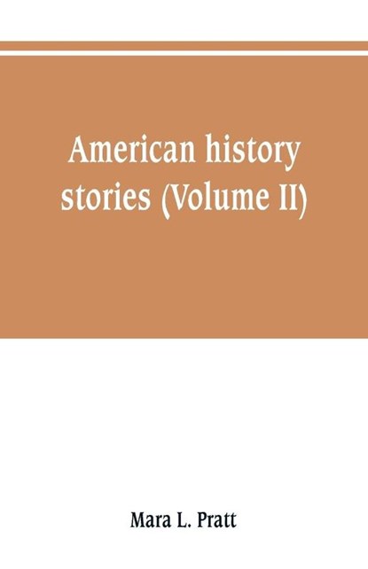 American history stories (Volume II), Mara L Pratt - Paperback - 9789353801410