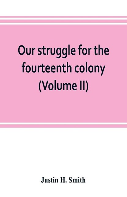 Our struggle for the fourteenth colony, Justin H Smith - Paperback - 9789353803469
