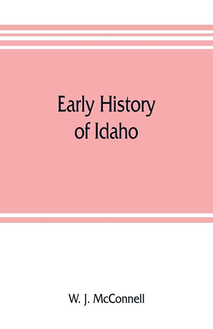 Early history of Idaho, W J McConnell - Paperback - 9789353805852