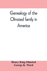 Genealogy of the Olmsted family in America - Henry King Olmsted ; George K Ward - 9789353809836