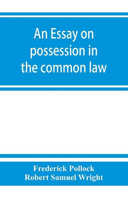 An essay on possession in the common law, Frederick Pollock ; Robert Samuel Wright - Paperback - 9789353863258