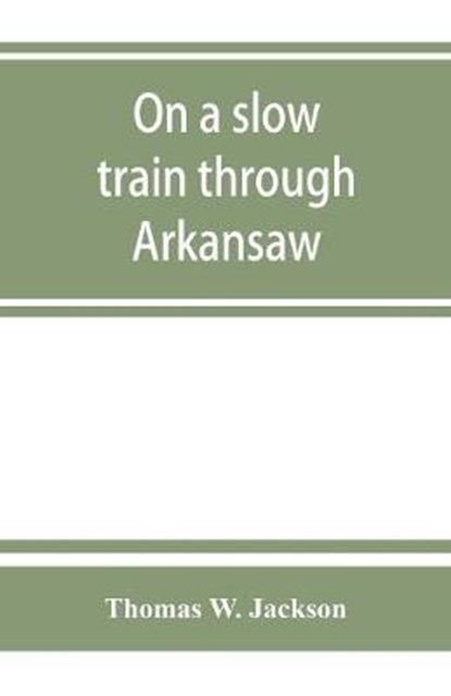 On a slow train through Arkansaw, W JACKSON,  Thomas - Paperback - 9789353864606