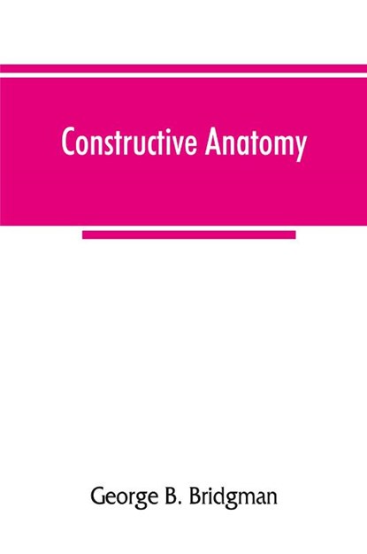 Constructive anatomy, George B Bridgman - Paperback - 9789353866723