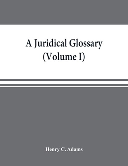 A juridical glossary, Henry C Adams - Paperback - 9789353869274