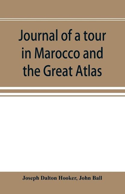 Journal of a tour in Marocco and the Great Atlas, Joseph Dalton Hooker ; John Ball - Paperback - 9789353896911