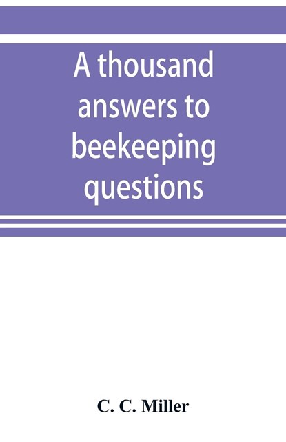 A thousand answers to beekeeping questions, C C Miller - Paperback - 9789353899097