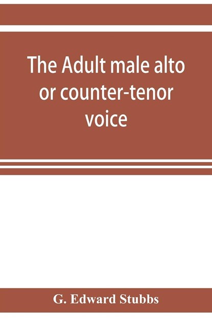 The adult male alto or counter-tenor voice, G Edward Stubbs - Paperback - 9789353921712