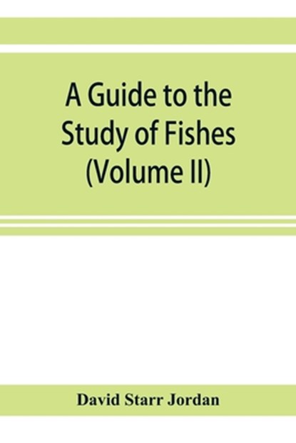 A guide to the study of fishes (Volume II), David Starr Jordan - Paperback - 9789353921750